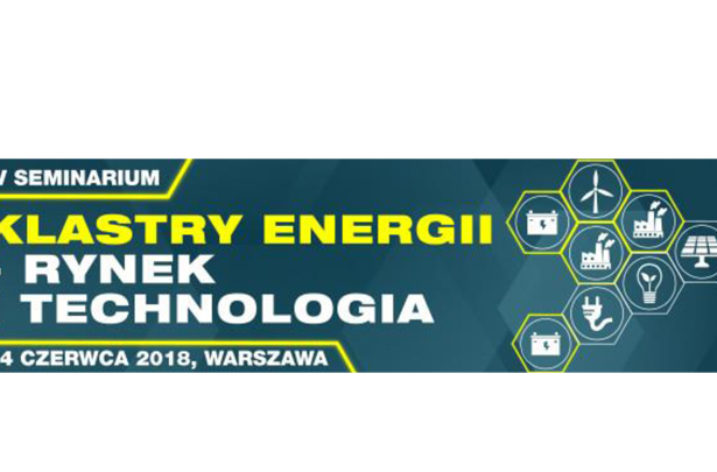 Seminarium „Klastry Energii, Rynek i Technologia