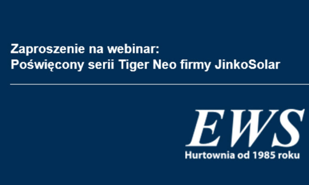 Zaproszenie na webinar: Poświęcony serii Tiger Neo firmy JinkoSolar