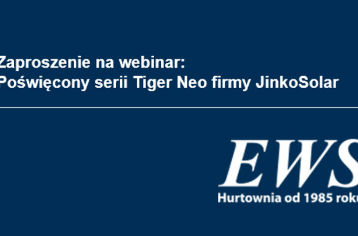 Zaproszenie na webinar: Poświęcony serii Tiger Neo firmy JinkoSolar